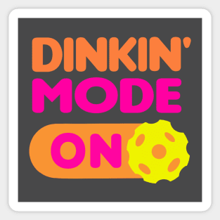 Dinkin’ Mode ON - funny pickleball quotes Sticker